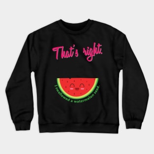 'I Swallowed a Watermelon Seed' Funny Watermelon Pun Crewneck Sweatshirt